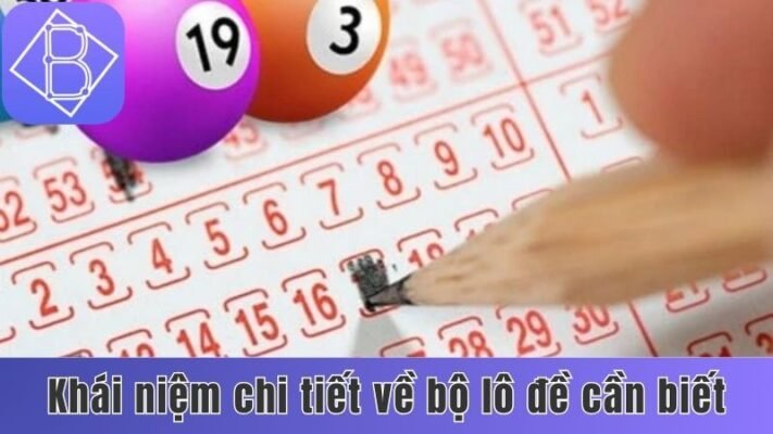 Khái niệm chi tiết về bộ lô đề cần biết